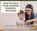 How to Teach Your Children Financial Wellness