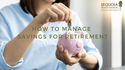 How to Manage Savings for Retirement