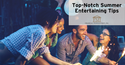 Top-Notch Summer Entertaining Tips