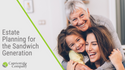 An Introduction to Estate Planning for the Sandwich Generation