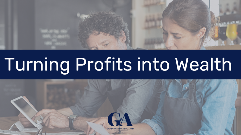 Turning Profits into Wealth: A Guide for High-Earning Business Owners