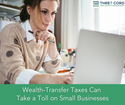 Wealth-Transfer Taxes Can  Take a Toll on Small Businesses