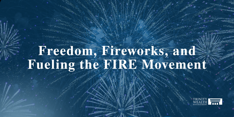 Freedom, Fireworks, and Fueling the FIRE (Financial Independence, Retire Early) Movement