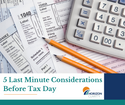 5 Last Minute Considerations Before Tax Day