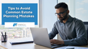 Tips to Avoid Common Estate Planning Mistakes