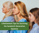 6 Retirement Tips for Surviving the Sandwich Generation Squeeze