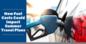 How Fuel Costs Could Impact Summer Travel Plans
