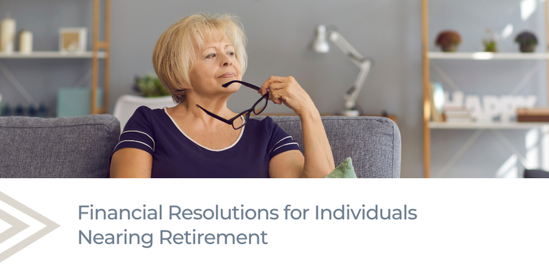Financial Resolutions for Individuals Nearing Retirement