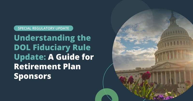Understanding the DOL Fiduciary Rule Update: A Guide for Retirement Plan Sponsors