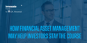 How Financial Asset Management May Help Investors Stay the Course