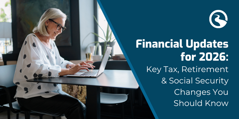 Financial Updates for 2026: Key Tax, Retirement & Social Security Changes You Should Know