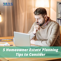 5 Homeowner Estate Planning Tips to Consider