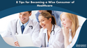 8 Tips for Becoming a Wise Consumer of Healthcare