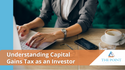 Understanding Capital Gains Tax as an Investor