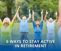 6 Ways to Stay Active in Retirement