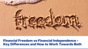 Financial Freedom vs. Financial Independence: Key Differences and How to Work Towards Both