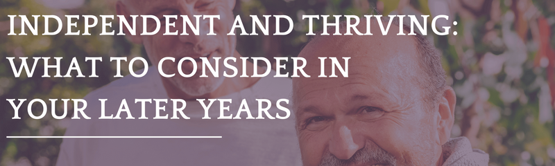 Independent and Thriving: What to Consider in Your Later Years