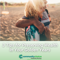 3 Tips for Preserving Wealth in Your Golden Years