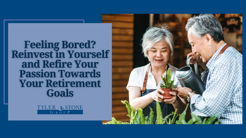 Feeling Bored? Reinvest in Yourself and Refire Your Passion Towards Your Retirement Goals