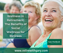 Wellness in Retirement: The Benefits of Social Wellness for Retirees