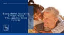 Retirement Security Starts With Visualizing Your Future