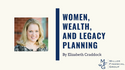 Women, Wealth, and Legacy Planning