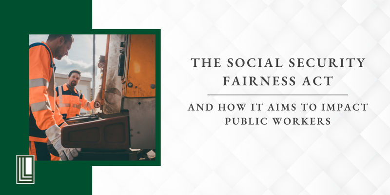 The Social Security Fairness Act and How It Aims to Impact Public Workers