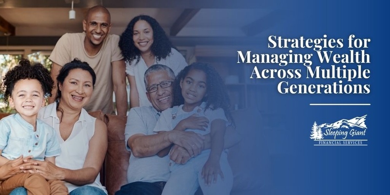 Strategies for Managing Wealth Across Multiple Generations
