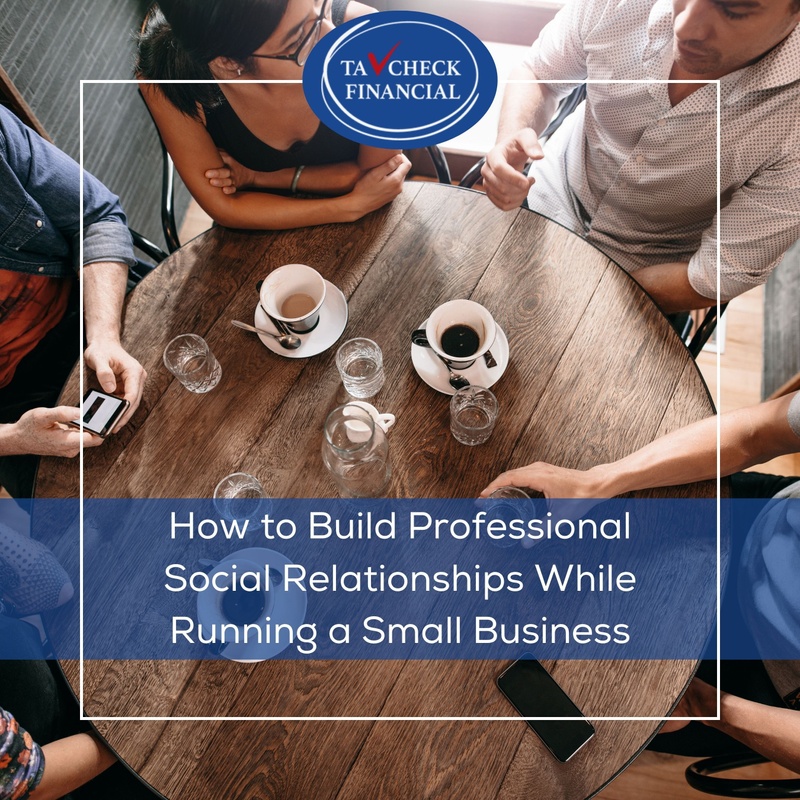 How to Build Professional Social Relationships While Running a Small Business