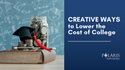 Creative Ways to Lower the Cost of College