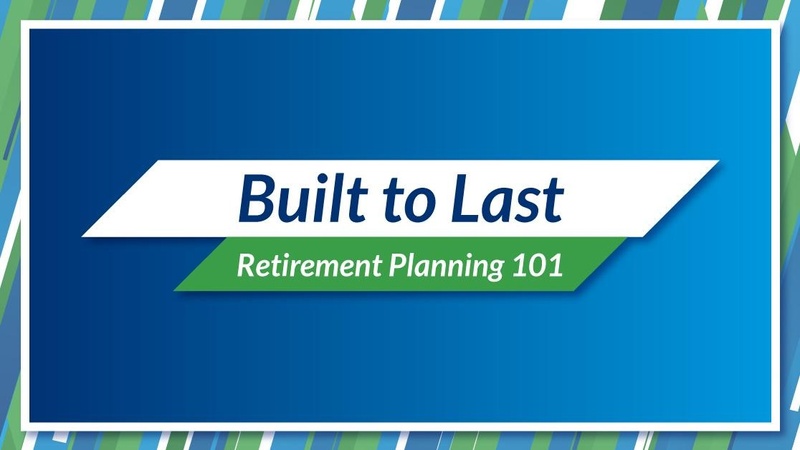 Built to Last: Retirement Planning 101