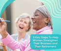 5 Key Steps To Help Women Strengthen Their Business and Their Retirement