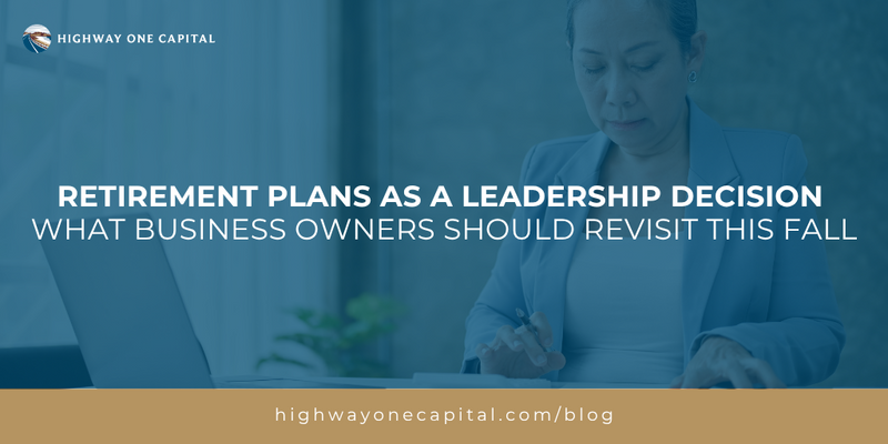 Retirement Plans as a Leadership Decision: What Business Owners Should Revisit This Fall
