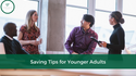 Saving Tips for Younger Adults
