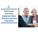 Retirement Annuities Explained: What They Are and How They Work