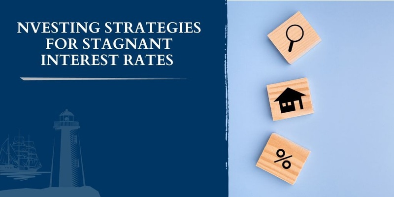 Investing Strategies for Stagnant Interest Rates