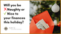 Will You Be Naughty or Nice To Your Finances This Holiday Season?