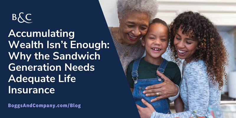 Accumulating Wealth Isn’t Enough: Why the Sandwich Generation Needs Adequate Life Insurance