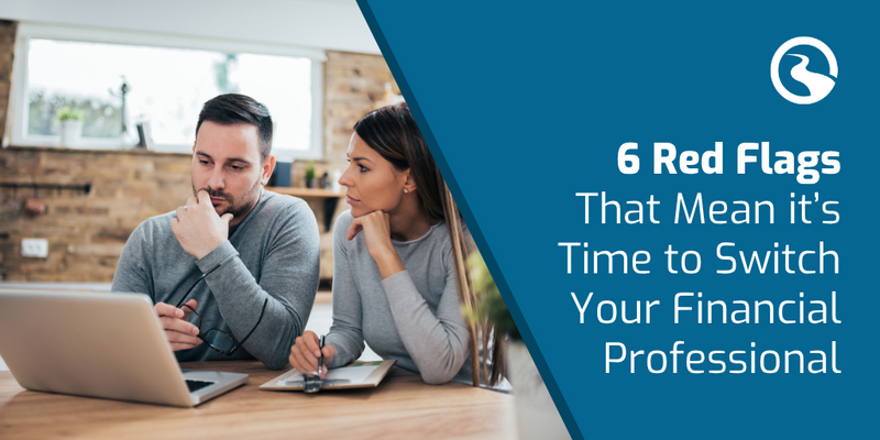 6 Red Flags That Mean It's Time To Switch Your Financial Professional