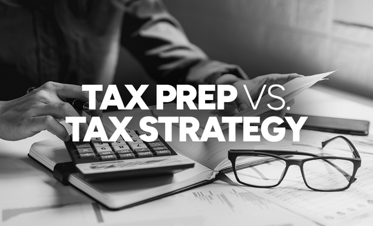 Tax Prep vs. Tax Strategy: The Difference Matters More Than You Think