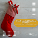 Stock Market Stocking Stuffers: How To Give Stock as a Gift