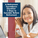 A Retirement Countdown Checklist: 5 Steps to Consider Before Retirement