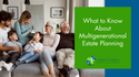 What to Know About Multigenerational Estate Planning