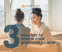 3 Reasons to Review Your Beneficiaries Now