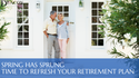 Spring Has Sprung: Time to Refresh Your Retirement Plan