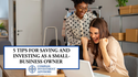 5 Tips for Saving and Investing as a Small-Business Owner