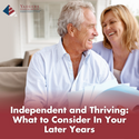 Independent and Thriving: What to Consider In Your Later Years