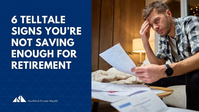 6 Telltale Signs You're Not Saving Enough for Retirement