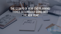 The 12 Days of Year-End Planning: Things to Consider Going into “The New Year"