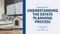 Understanding the Estate Planning Process